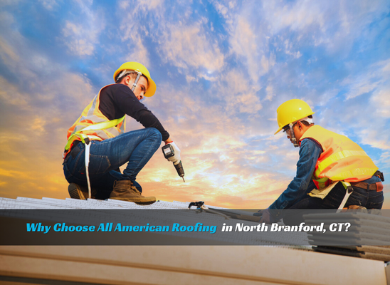 Why choose All American Roofing in North Branford, CT – Team of roofing professionals working on a roof.