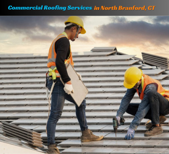 Commercial Roofing Services in North Branford, CT - Expert Repair, Installation, and Replacement